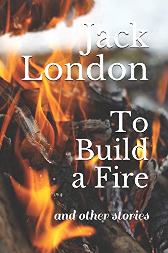 To Build a Fire: and other stories To Build a Fire: and other stories von Independently Published