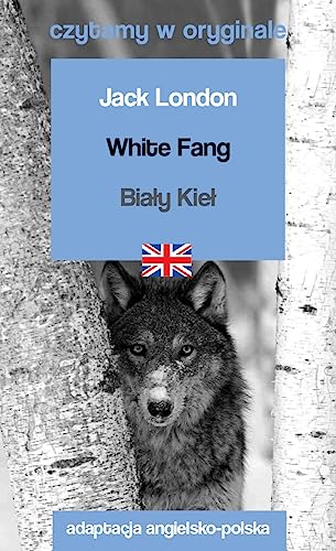 White Fang / Biały Kieł. Czytamy w oryginale White Fang / Biały Kieł. Czytamy w oryginale