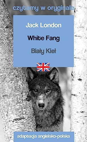 White Fang / Biały Kieł. Czytamy w oryginale