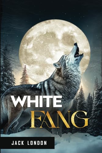 White Fang: Original 1906 classic novel of Jack London, annotated to include book Introduction, Historical background and Cultural Context.