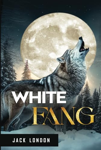 White Fang: Original 1906 classic novel of Jack London, annotated to include book Introduction, Historical background and Cultural Context.