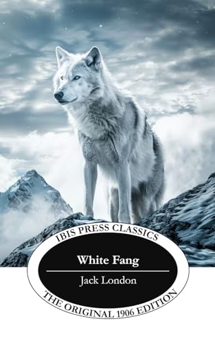 White Fang: The Original 1906 Classic Edition