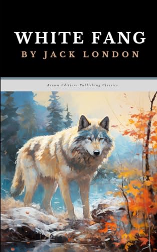White Fang: The Original 1906 Wilderness Adventure Classic von Independently published