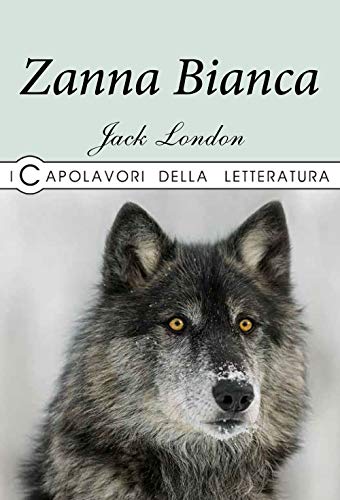 Zanna Bianca (I capolavori della letteratura) von La Rana Volante