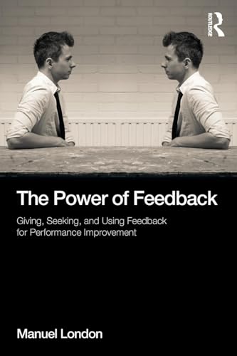 The Power of Feedback: Giving, Seeking, and Using Feedback for Performance Improvement (Applied Psychology)