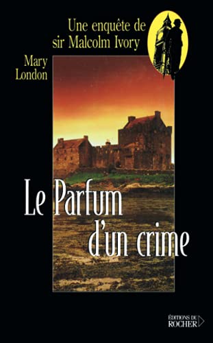 Le parfum d'un crime: Une enquête de sir Malcolm Ivory Le parfum d'un crime: Une enquête de sir Malcolm Ivory von Editions du Rocher