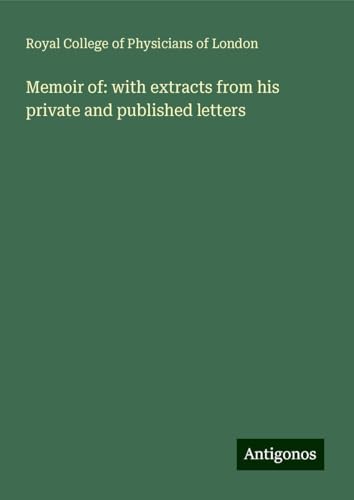 Memoir of: with extracts from his private and published letters von Antigonos Verlag