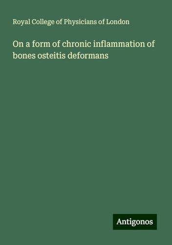 On a form of chronic inflammation of bones osteitis deformans von Antigonos Verlag