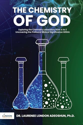 The Chemistry of God: Exploring the chemistry laboratory from A to Z Uncovering the profound Biblical significance within The Chemistry of God: Exploring the chemistry laboratory from A to Z Uncovering the profound Biblical significance within von Primedia eLaunch LLC