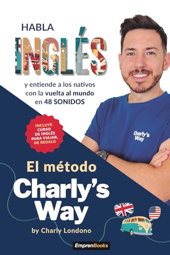 EL MÉTODO CHARLY´S WAY: Habla inglés y entiende a los nativos con la vuelta al mundo en 80 sonidos (EMPRENBOOKS) von EMPRENBOOKS