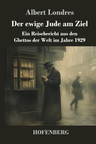 Der ewige Jude am Ziel: Ein Reisebericht aus den Ghettos der Welt im Jahre 1929 von Henricus - Edition Deutsche Klassik GmbH
