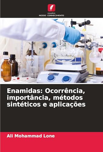 Enamidas: Ocorrência, importância, métodos sintéticos e aplicações: DE von Edições Nosso Conhecimento