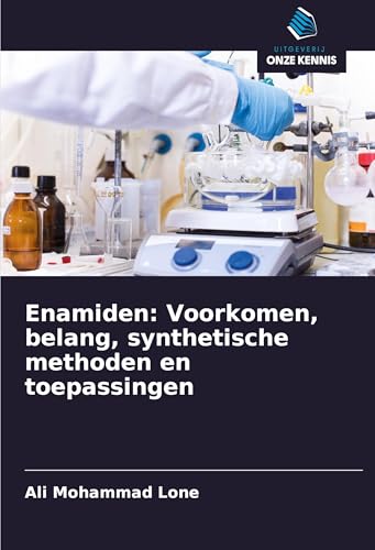 Enamiden: Voorkomen, belang, synthetische methoden en toepassingen von Uitgeverij Onze Kennis