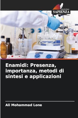 Enamidi: Presenza, importanza, metodi di sintesi e applicazioni: DE von Edizioni Sapienza