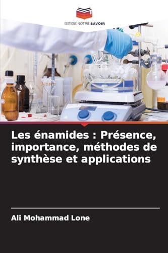 Les énamides : Présence, importance, méthodes de synthèse et applications von Editions Notre Savoir