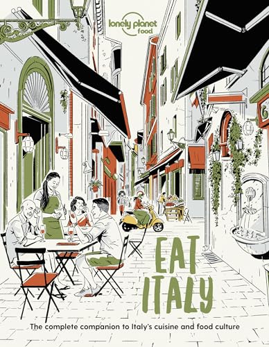 Lonely Planet Eat Italy: The Complete Companion to Italy's Cuisine and Food Culture (Lonely Planet Food)