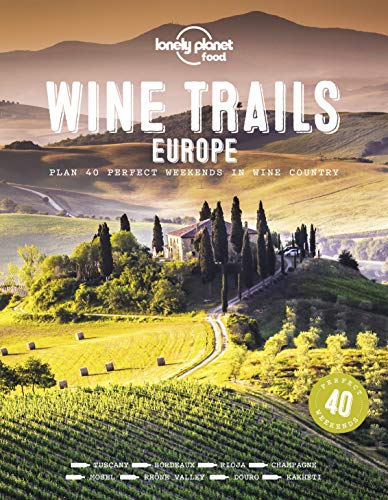 Lonely Planet Wine Trails - Europe: Plan 40 Perfect Weekends in Wine Country (Lonely Planet Food)