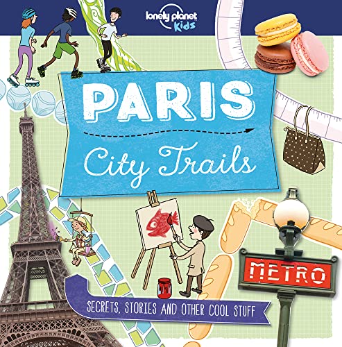 Lonely Planet Kids City Trails - Paris: Secrets, stories and other cool stuff von Geoplaneta