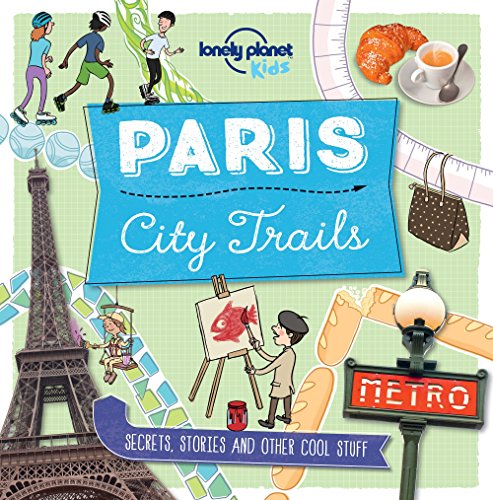 Lonely Planet Kids City Trails - Paris: Secrets, stories and other cool stuff