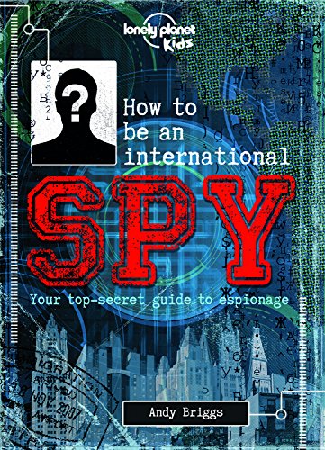 How to be an International Spy: Your Training Manual, Should You Choose to Accept it: Your top-secret guide to espionage (Lonely Planet Kids) von Lonely Planet