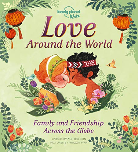 Lonely Planet Kids Love Around The World: Family and Friendship Around the World