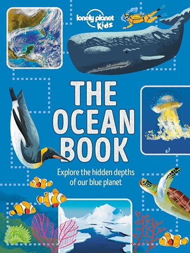Lonely Planet Kids The Ocean Book: Explore the Hidden Depth of Our Blue Planet (The Fact Book)