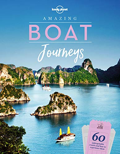 Lonely Planet Amazing Boat Journeys: 60 Unforgettable Cruises and How to Experience Them von Lonely Planet