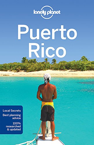 Lonely Planet Puerto Rico 7: Local Secrets. Best Planning Advice. 100 % Researched and Updated (Travel Guide)