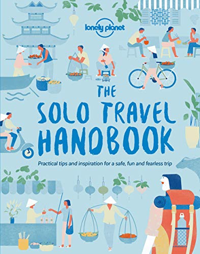 Lonely Planet The Solo Travel Handbook: practical tips and inspiration for a safe, fun and fearless trip