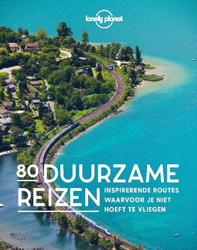 80 duurzame reizen: inspirerende routes waarvoor je niet hoeft te vliegen (Lonely Planet) von Kosmos Uitgevers