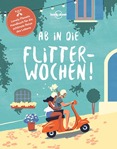 LONELY PLANET Bildband Ab in die Flitterwochen!: Lonely Planets Handbuch für die schönste Reise des Lebens