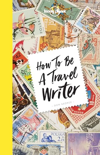 Lonely Planet How to be a Travel Writer von Lonely Planet
