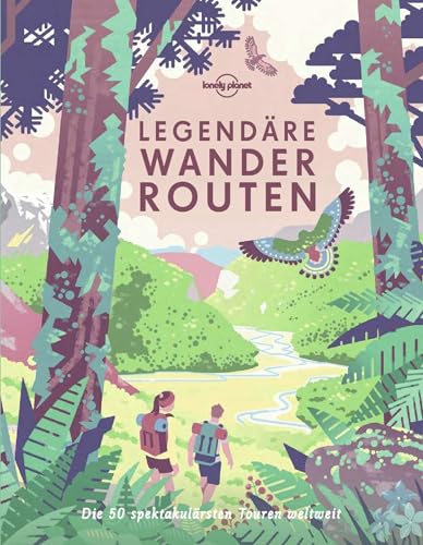 LONELY PLANET Bildband Legendäre Wanderrouten: Die 50 spektakulärsten Touren weltweit