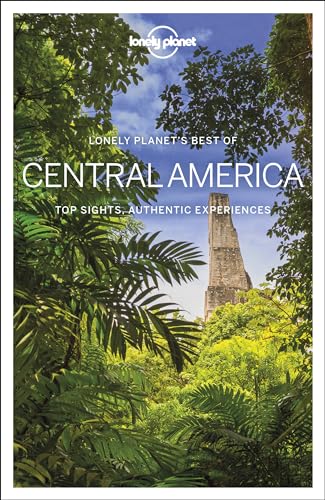 Lonely Planet Best of Central America: Top Sights, Authentic Experiences (Travel Guide) von Lonely Planet