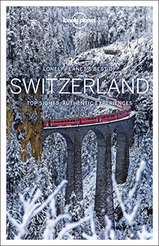 Lonely Planet Best of Switzerland: top sights, authentic experiences (Travel Guide)