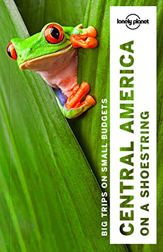 Lonely Planet Central America on a shoestring: Big trips on small budgets (Multi Country Guide)