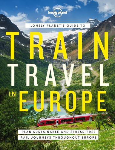 Lonely Planet's Guide to Train Travel in Europe: Detailed Itineraries | Planning Maps | Tips & Advice | Plan Sustainable and Stress-free Journeys Throughout Europe von Lonely Planet