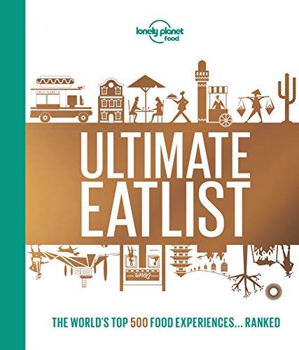 Lonely Planet's Ultimate Eatlist: The world's top 500 Food experiences ... ranked (Lonely Planet Food)