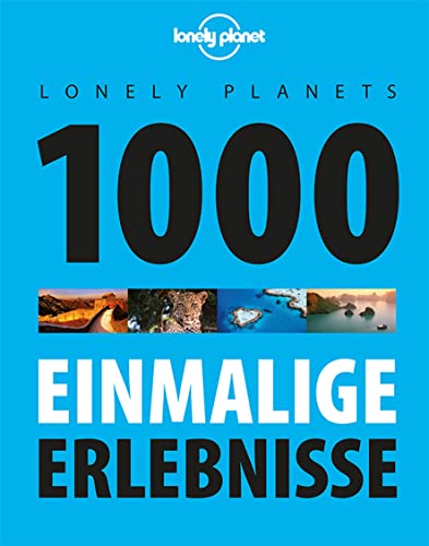 Lonely Planets 1000 einmalige Erlebnisse (Lonely Planet Bildband)