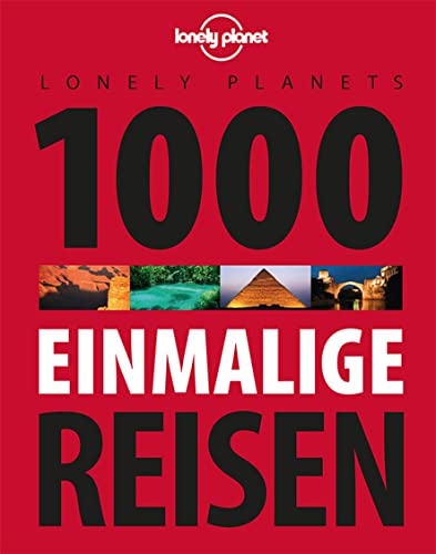 Lonely Planets 1000 einmalige Reisen (Lonely Planet Bildband)