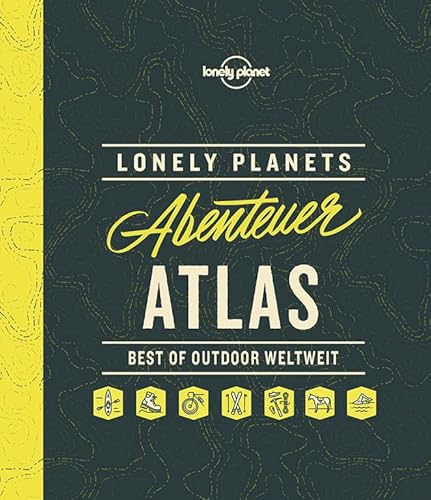 Lonely Planets Abenteuer-Atlas: Best of Outdoor weltweit (Lonely Planet Reisebildbände)