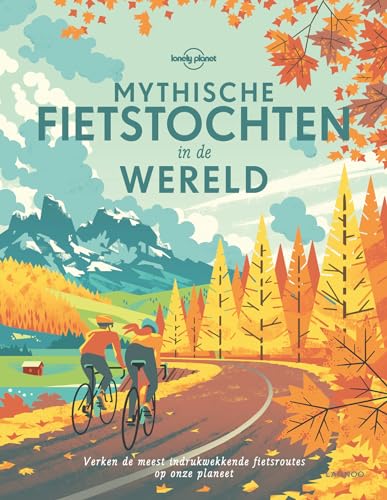 Mythische fietstochten in de wereld: Verken de indrukwekkendste fietsroutes op onze planeet von Lannoo
