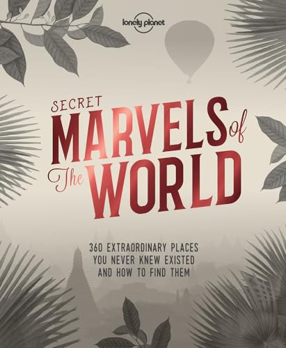 Lonely Planet Secret Marvels of the World: 360 extraordinary places you never knew existed and where to find them