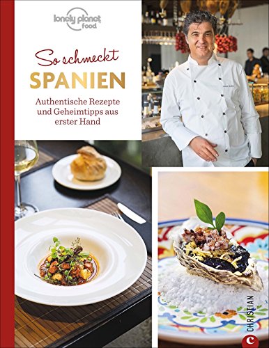 So schmeckt Spanien: Authentische Rezepte und Geheimtipps aus erster Hand So schmeckt Spanien: Authentische Rezepte und Geheimtipps aus erster Hand