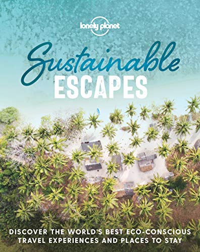 Lonely Planet Sustainable Escapes Lonely Planet Sustainable Escapes