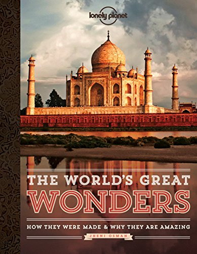 The World's Great Wonders: How They Were Made & Why They Are Amazing (Lonely Planet)