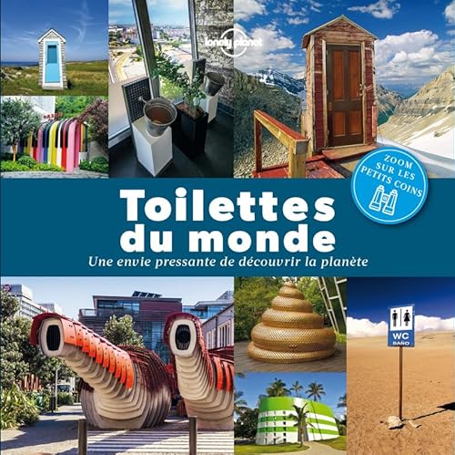 Toilettes du monde 1ed: Une envie pressante de découvrir la planète Toilettes du monde 1ed: Une envie pressante de découvrir la planète