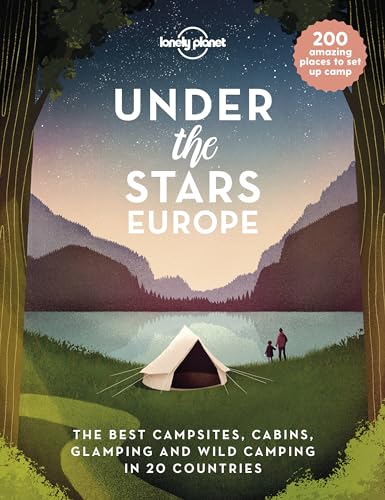 Lonely Planet Under the Stars - Europe: The Best Campsites, Cabins, Glamping and Wild Camping in 22 Countries von Lonely Planet