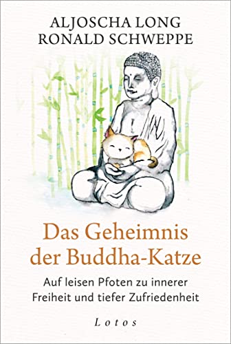 Das Geheimnis der Buddha-Katze: Auf leisen Pfoten zu innerer Freiheit und tiefer Zufriedenheit