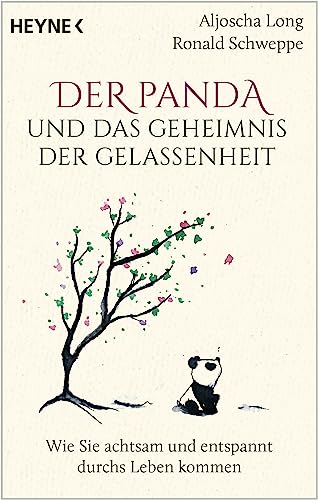 Der Panda und das Geheimnis der Gelassenheit: Wie Sie achtsam und entspannt durchs Leben kommen